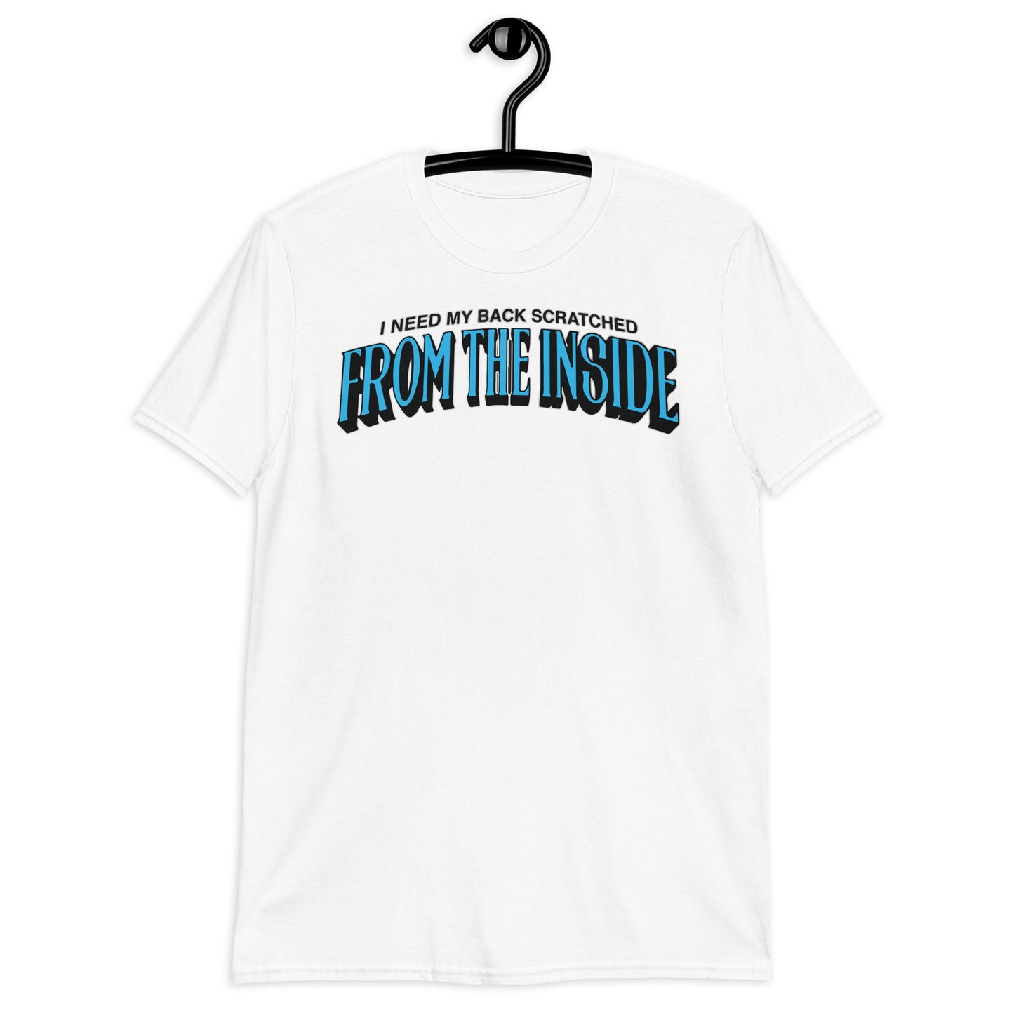 I Need My Back Scratched From The Inside Short-Sleeve Unisex T-Shirt