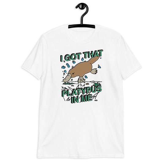 I Got That Platypus In Me Short-Sleeve Unisex T-Shirt