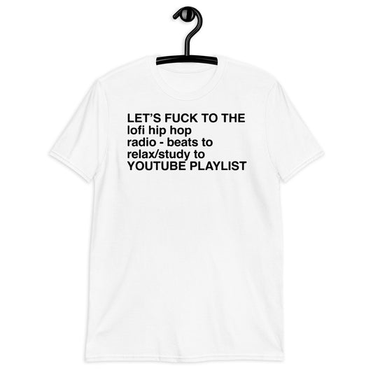 Let's Fuck To The LoFi Hip Hop Playlist. Short-Sleeve Unisex T-Shirt