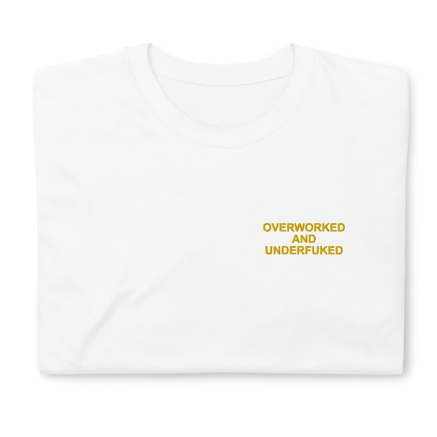 OVERWORKED AND UNDERFUKED Short-Sleeve Unisex T-Shirt