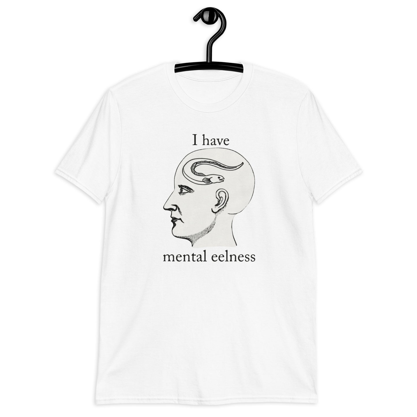 I Have Mental Eelness white Short-Sleeve Unisex T-Shirt