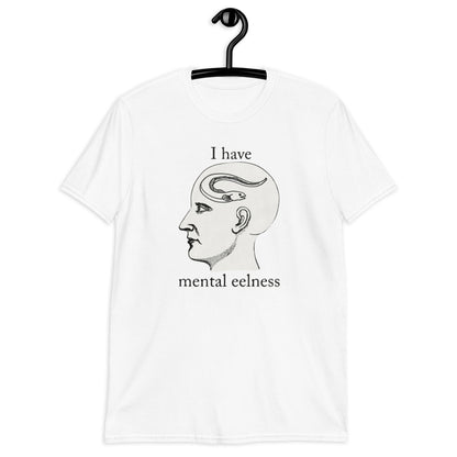 I Have Mental Eelness white Short-Sleeve Unisex T-Shirt