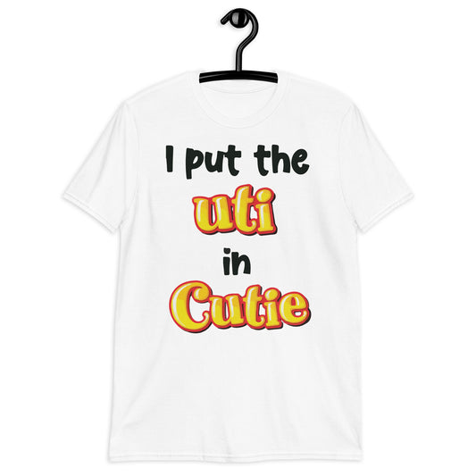 I Put The UTI In Cutie Short-Sleeve Unisex T-Shirt