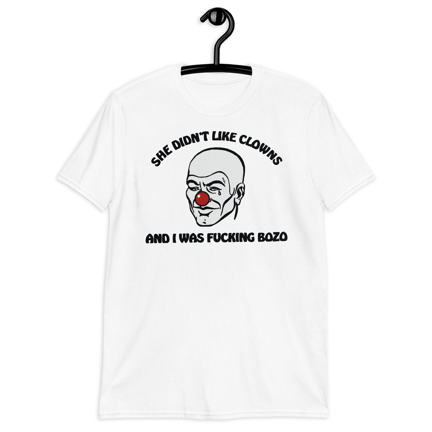 She Didn't Like Clowns And I Was Fucking Bozo Short-Sleeve Unisex T-Shirt