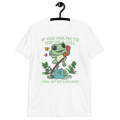 If You Ask me 2 Hop On A Call I Will Hop Off A Building. Short-Sleeve Unisex T-Shirt