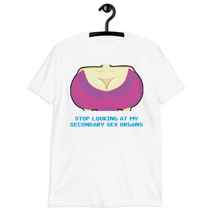 STOP LOOKING AT MY SECONDARY SEX ORGANS Short-Sleeve Unisex T-Shirt