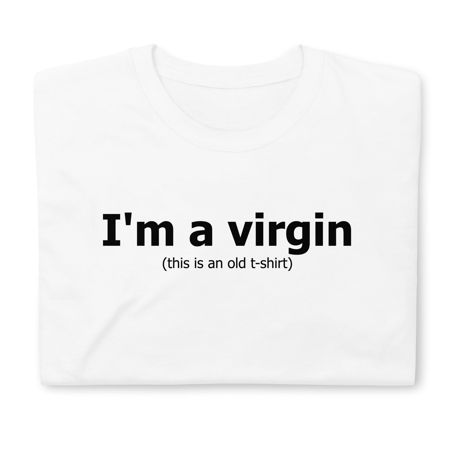 I'm a virgin (this is an old t-shirt) Short-Sleeve Unisex T-Shirt