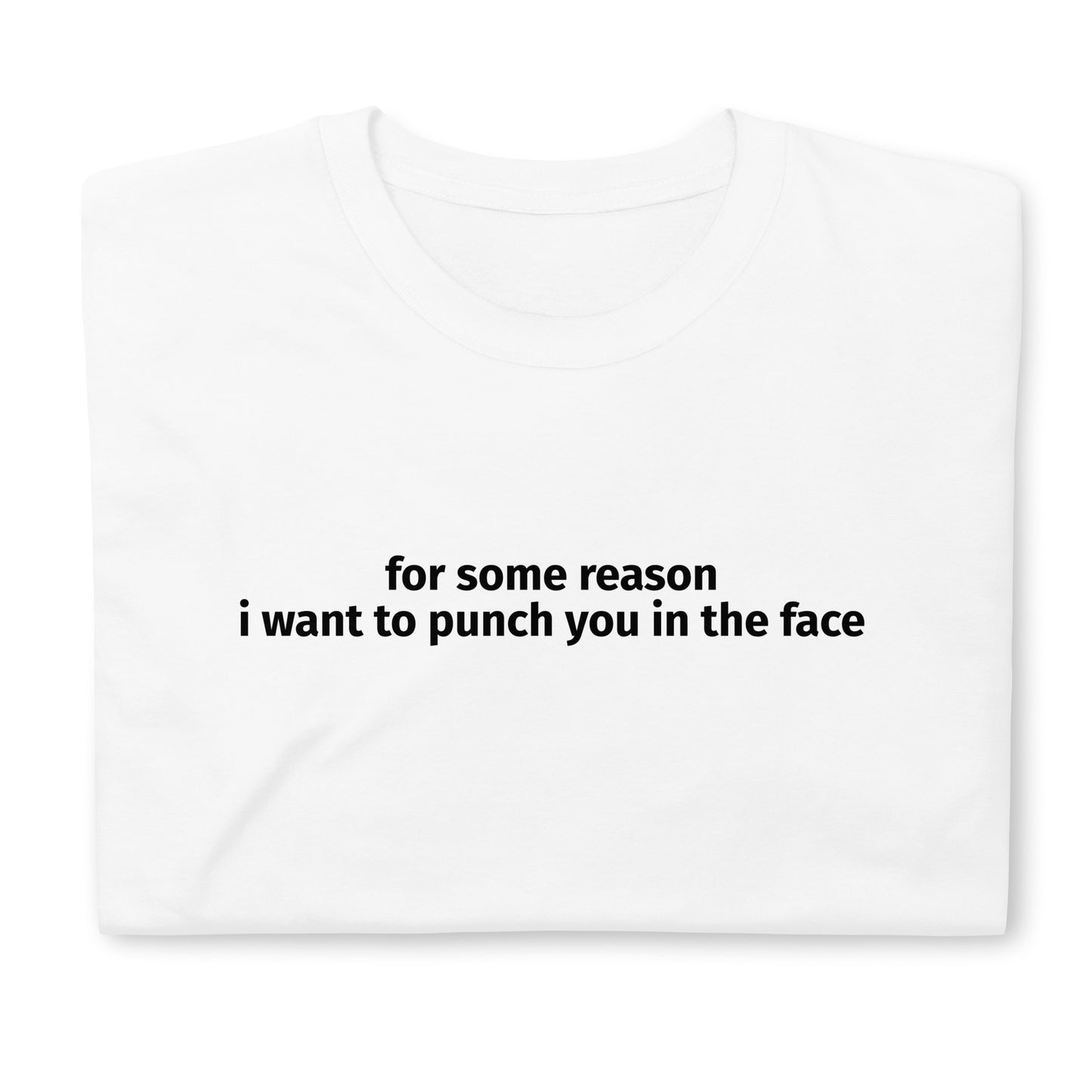 For some reason i want to punch you in the face Short-Sleeve Unisex T-Shirt