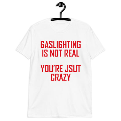 GASLIGHTING IS NOT REAL Short-Sleeve Unisex T-Shirt