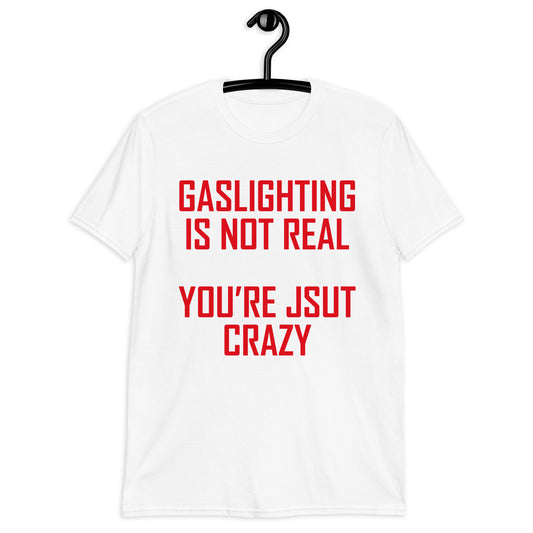 GASLIGHTING IS NOT REAL Short-Sleeve Unisex T-Shirt