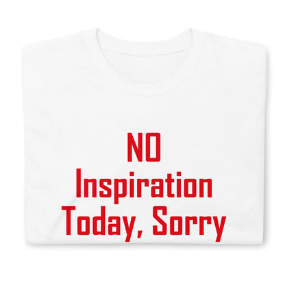 NO Inspiration Today, Sorry Short-Sleeve Unisex T-Shirt