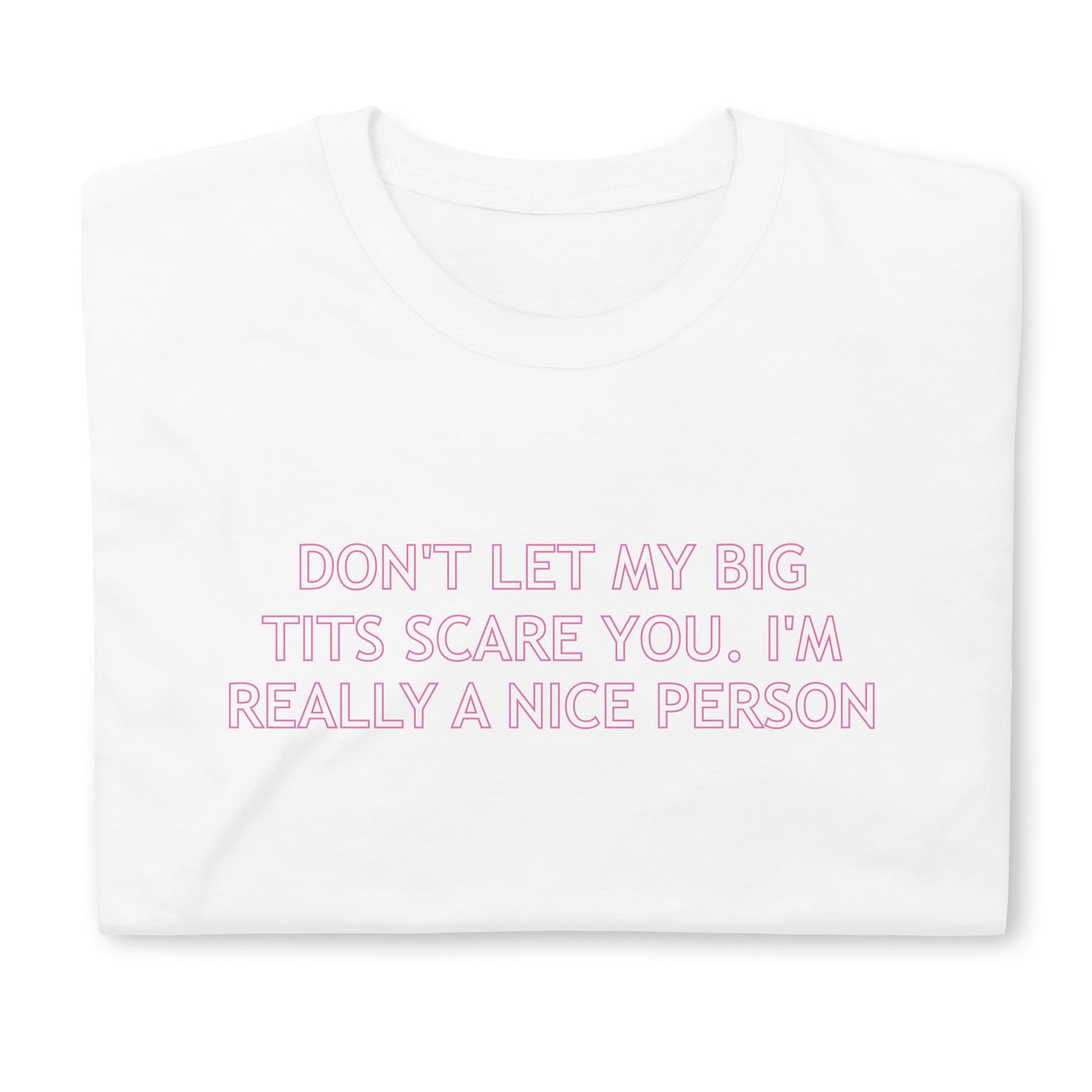 DON'T LET MY BIG TITS SCARE YOU. I'M REALLY A NICE PERSON Short-Sleeve Unisex T-Shirt