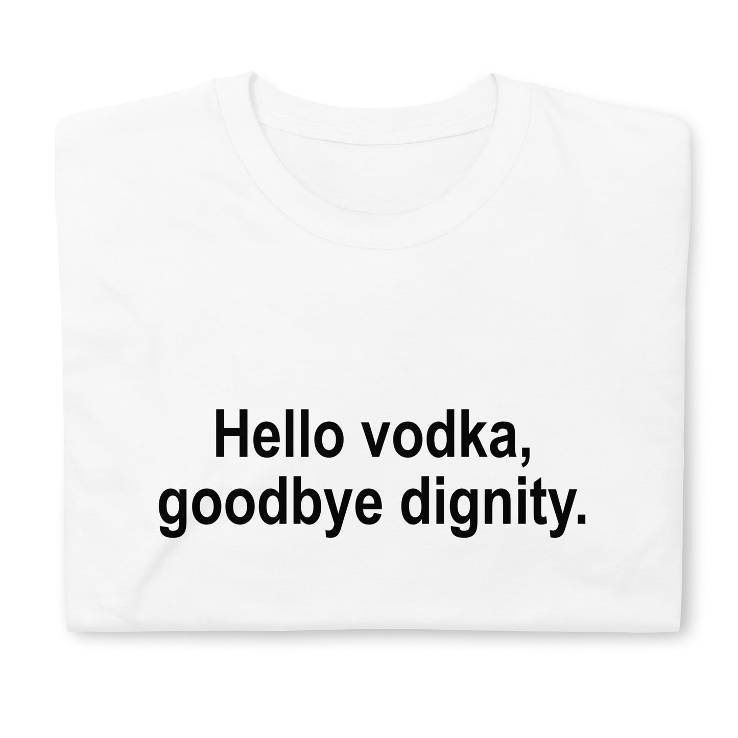 Hello vodka, goodbye dignity Short-Sleeve Unisex T-Shirt