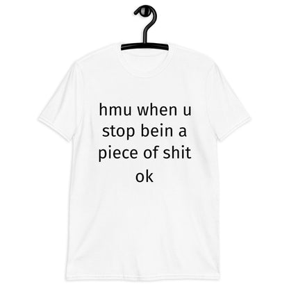 hmu when u stop bein a piece of shit ok Short-Sleeve Unisex T-Shirt