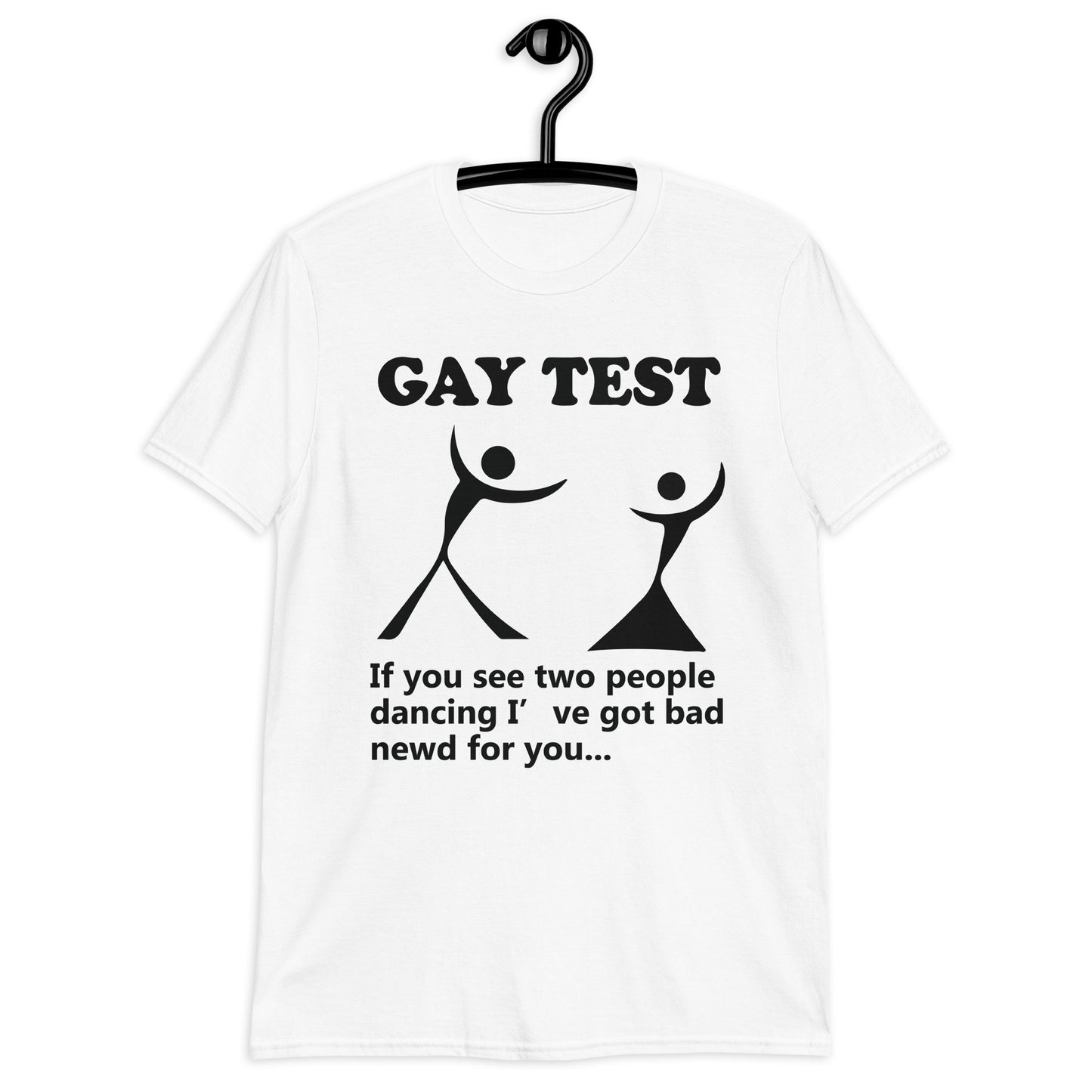 Gay test If you see two people dancing I’ve got bad newd for you... Short-Sleeve Unisex T-Shirt