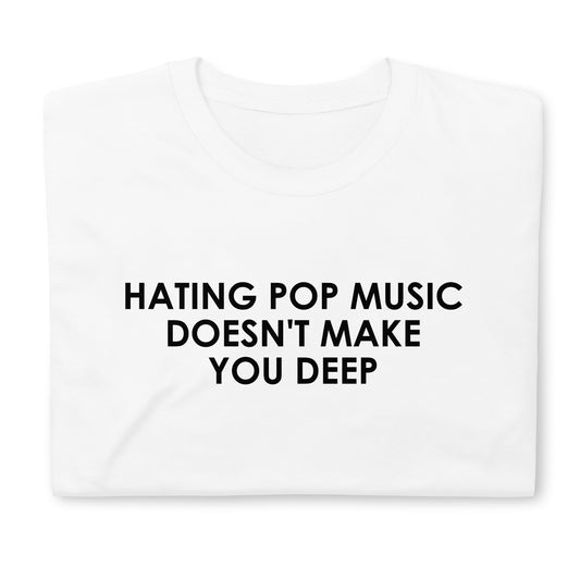 HATING POP MUSIC DOESN'T MAKE YOU DEEP Short-Sleeve Unisex T-Shirt