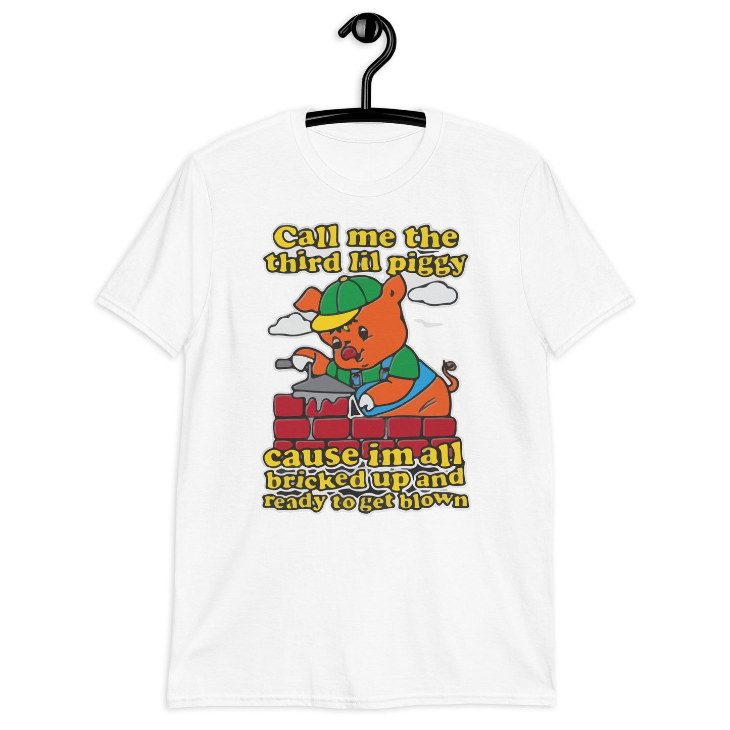 Call Me The Third Lil Piggy Cause Im All Bricked Up And Ready To Get Blown Short-Sleeve Unisex T-Shirt