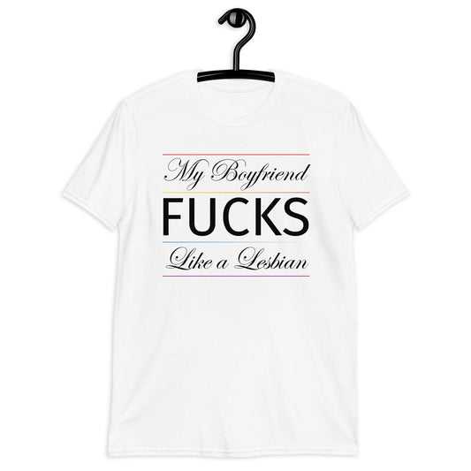 My Boyfriend FUCKS Like a Lesbian Short-Sleeve Unisex T-Shirt