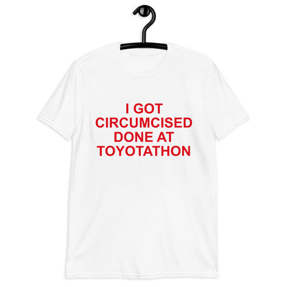 I GOT CIRCUMCIZED DONE AT TOYOTATHON Short-Sleeve Unisex T-Shirt