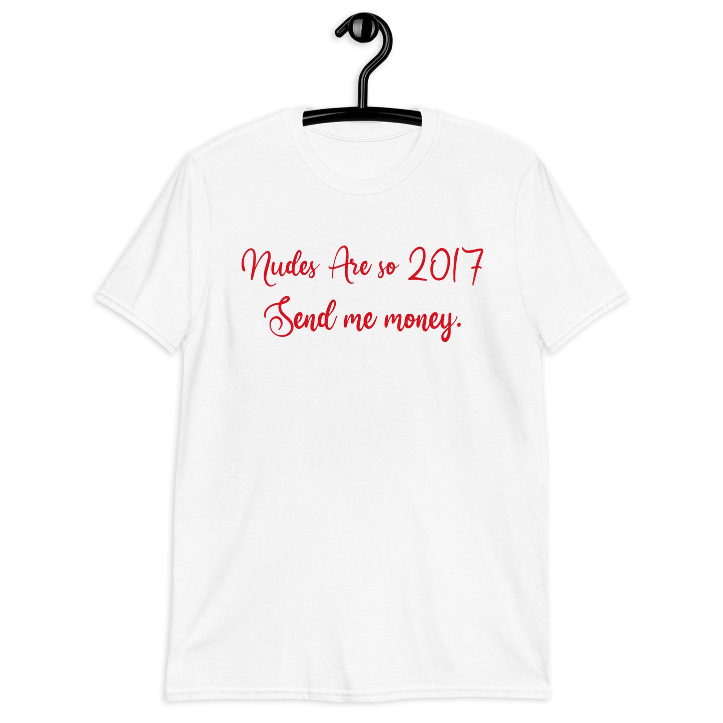 Nudes Are so 2017 Send me money. Short-Sleeve Unisex T-Shirt