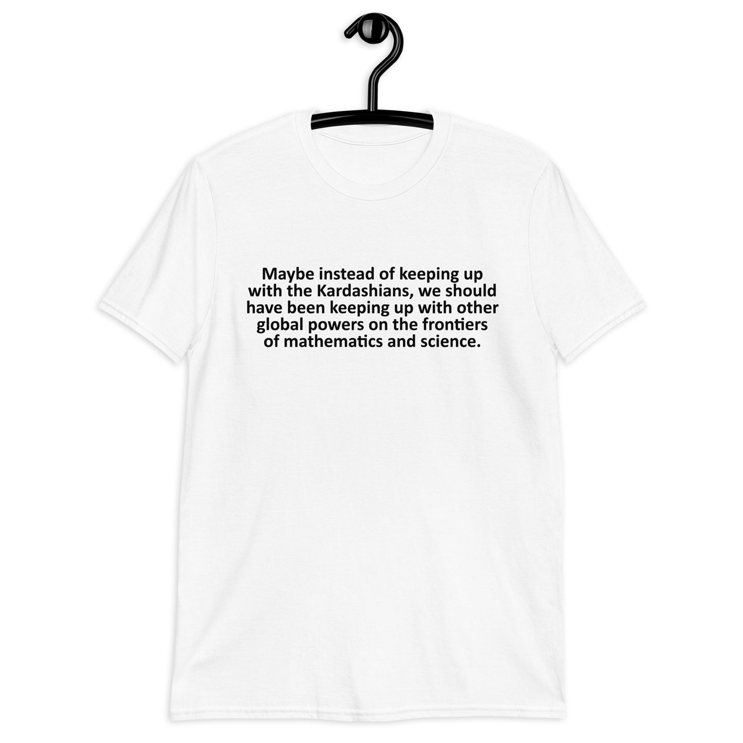 Maybe instead of keeping up with the Kardashians Short-Sleeve Unisex T-Shirt