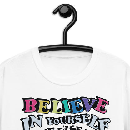 Believe in yourself, no one else does T-ShIrT