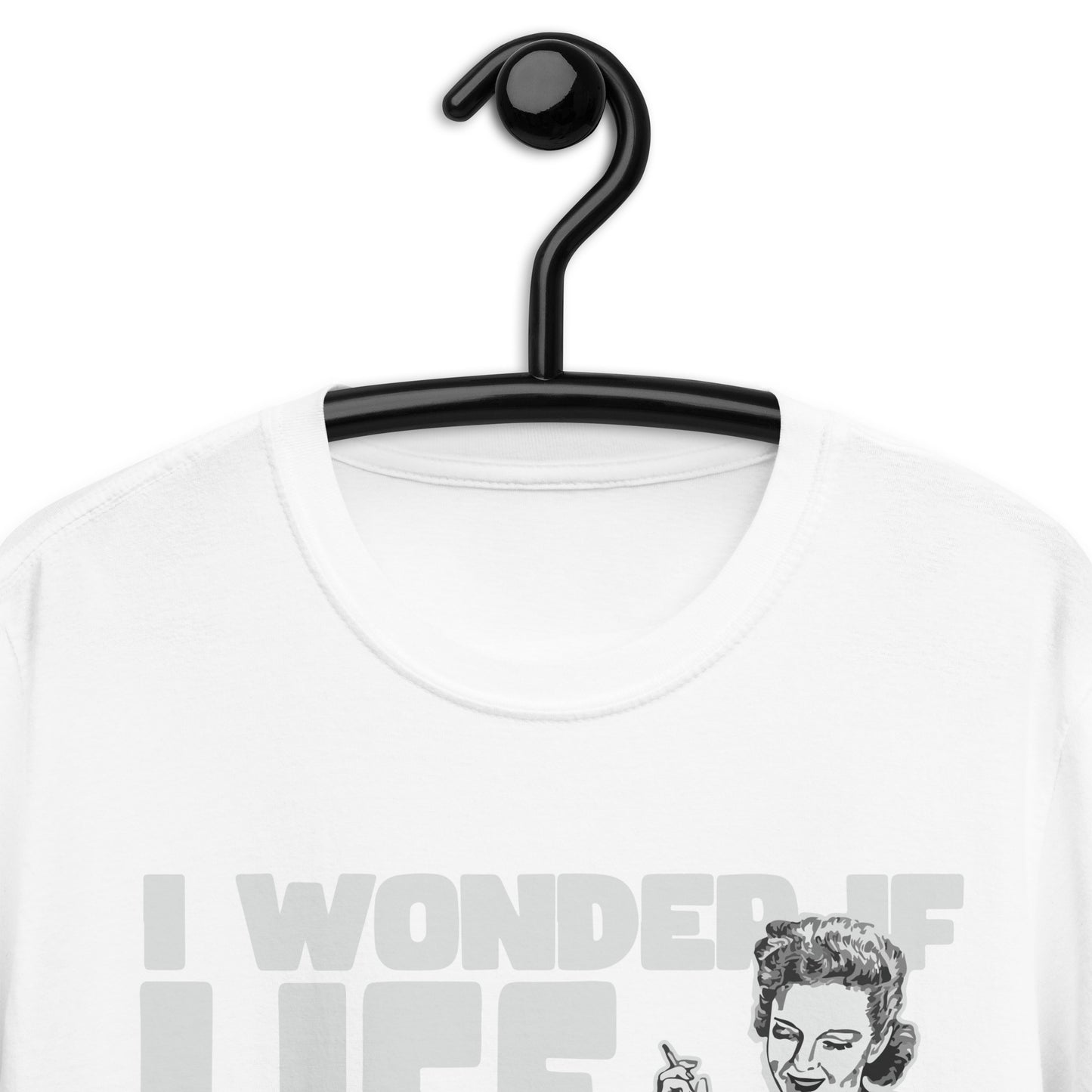 I Wonder If Life Smokes After It Fucks Me T-Shirt