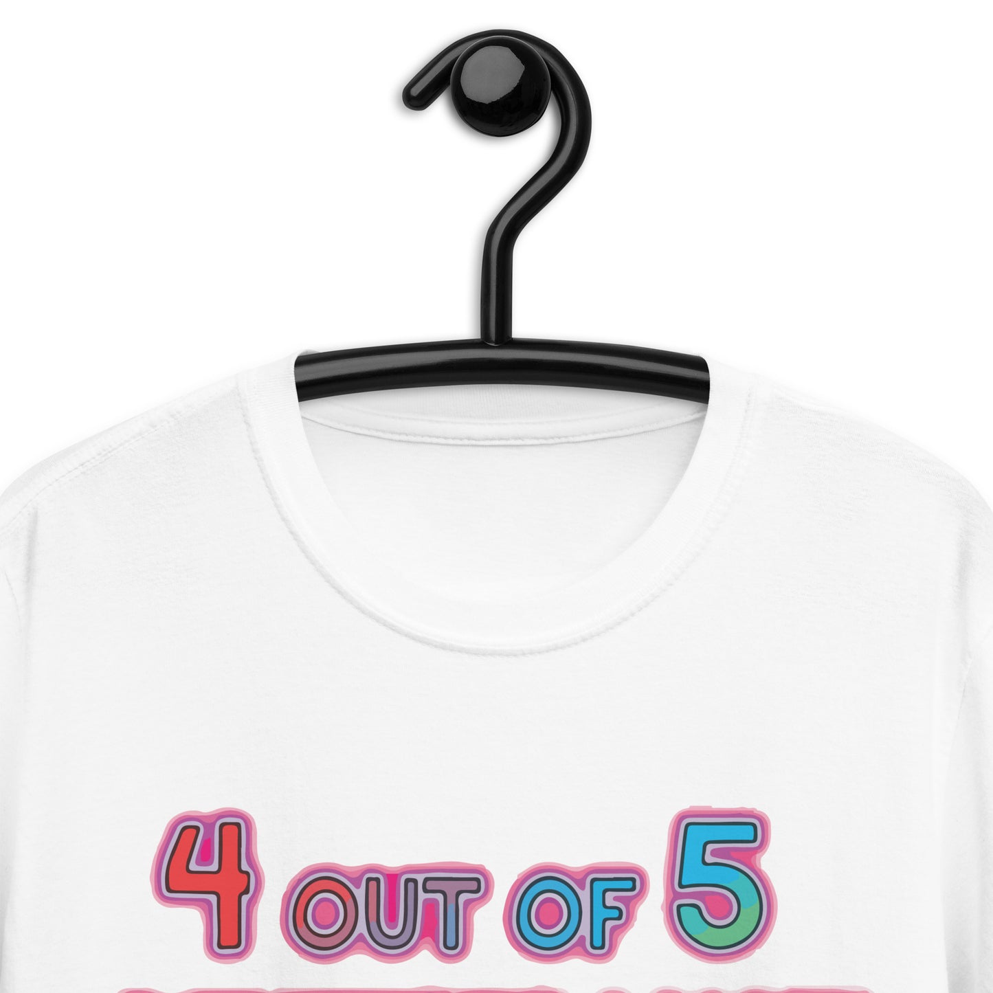 4 out of 5 Dentists Want To Fuck Me Unisex T-Shirt