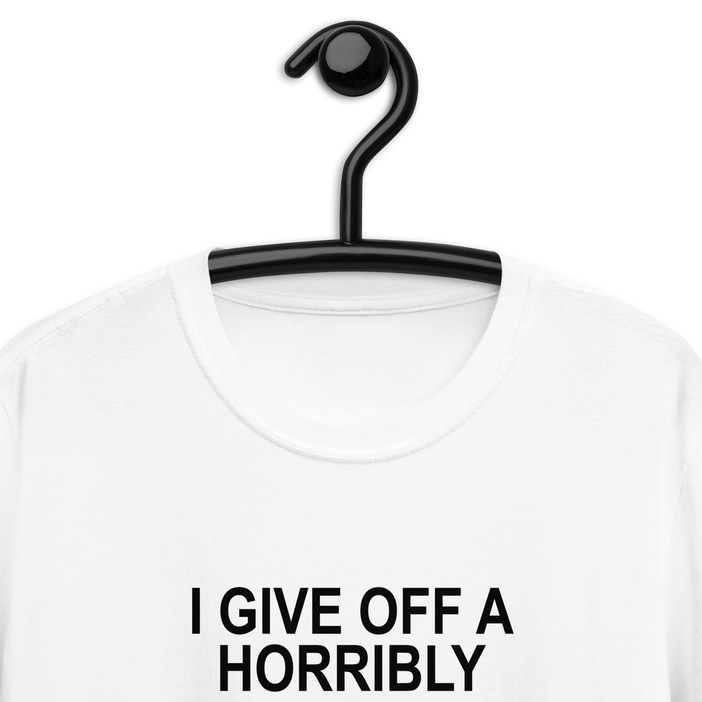 I GIVE OFF A HORRIBLY UNCOMFORTABLE VIBE Short-Sleeve Unisex T-Shirt