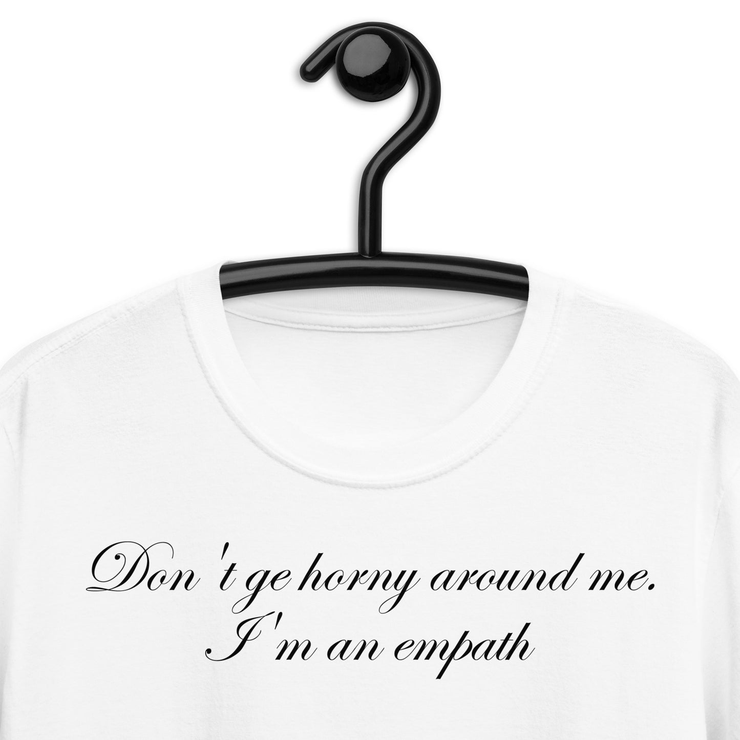 Don't ge horny around me. I'm an empath Short-Sleeve Unisex T-Shirt