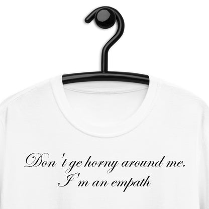 Don't ge horny around me. I'm an empath Short-Sleeve Unisex T-Shirt