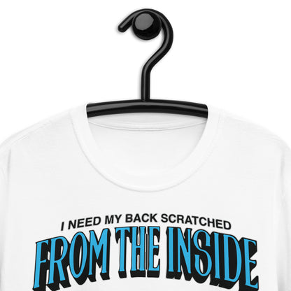 I Need My Back Scratched From The Inside Short-Sleeve Unisex T-Shirt