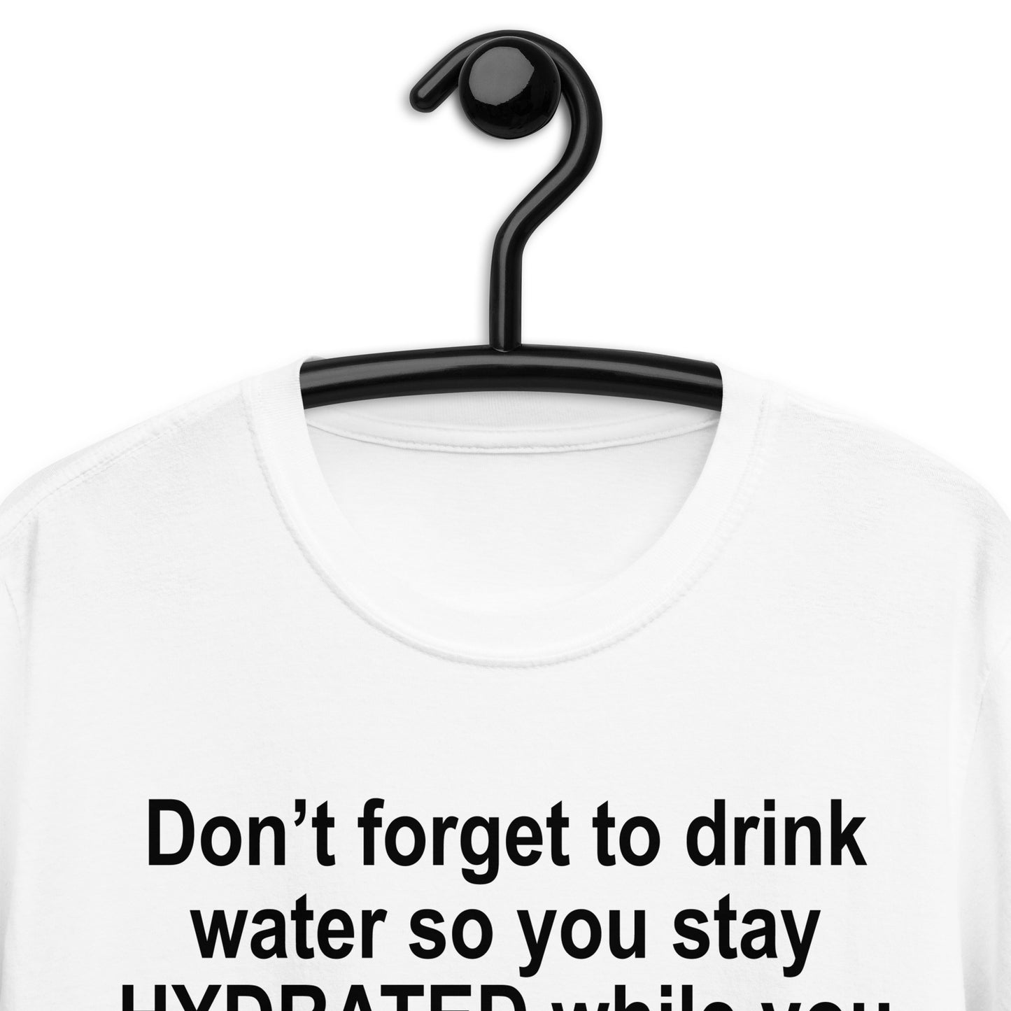Don’t forget to drink water so you stay HYDRATED while you SUFFER Short-Sleeve Unisex T-Shirt