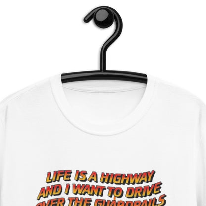 Life Is A Highway And I Want To Drive Over The Guardrails. Short-Sleeve Unisex T-Shirt