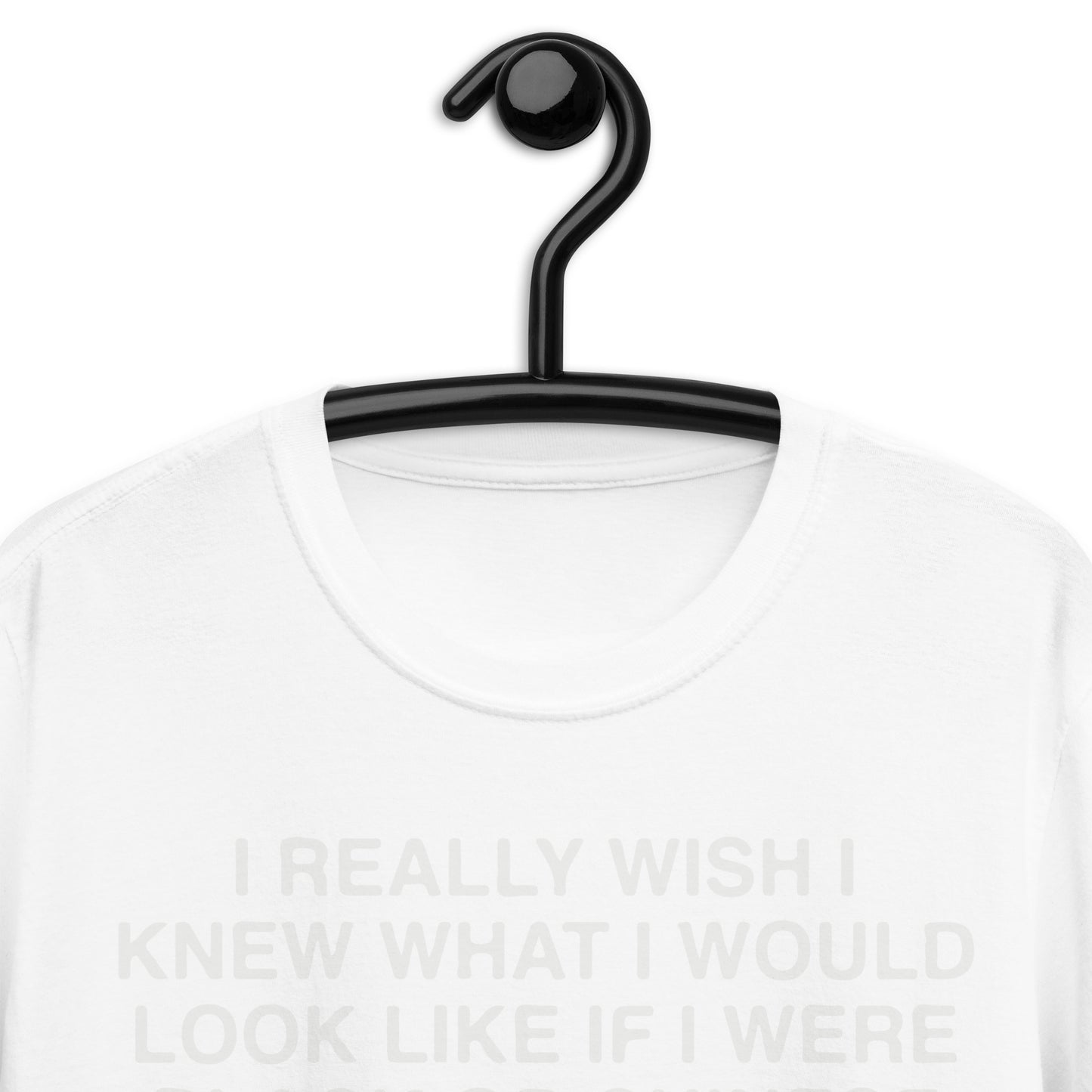 I Really Wish I Knew What I Would Look Like If I Were Black Or Chinese. Short-Sleeve Unisex T-Shirt