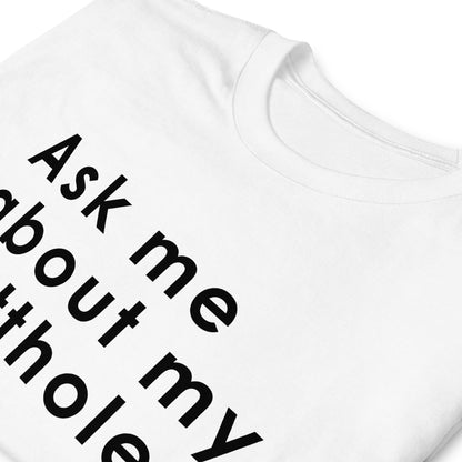 Ask me about my butthole. Short-Sleeve Unisex T-Shirt