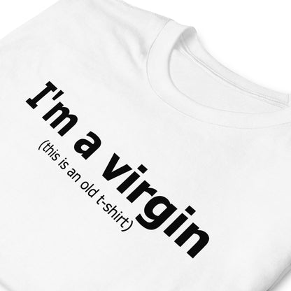 I'm a virgin (this is an old t-shirt) Short-Sleeve Unisex T-Shirt