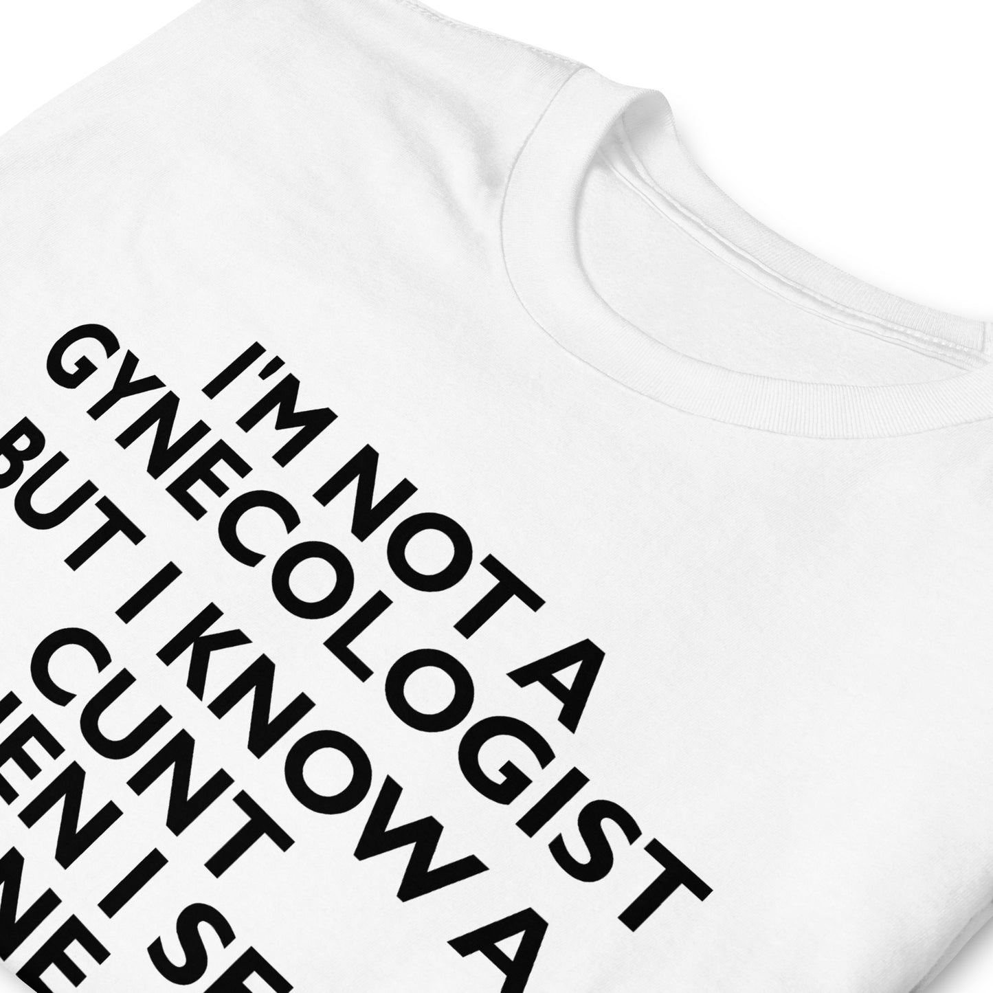 I'M NOT A GYNECOLOGIST BUT I KNOW A CUNT WHEN I SEE ONE Short-Sleeve Unisex T-Shirt