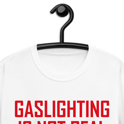 GASLIGHTING IS NOT REAL Short-Sleeve Unisex T-Shirt