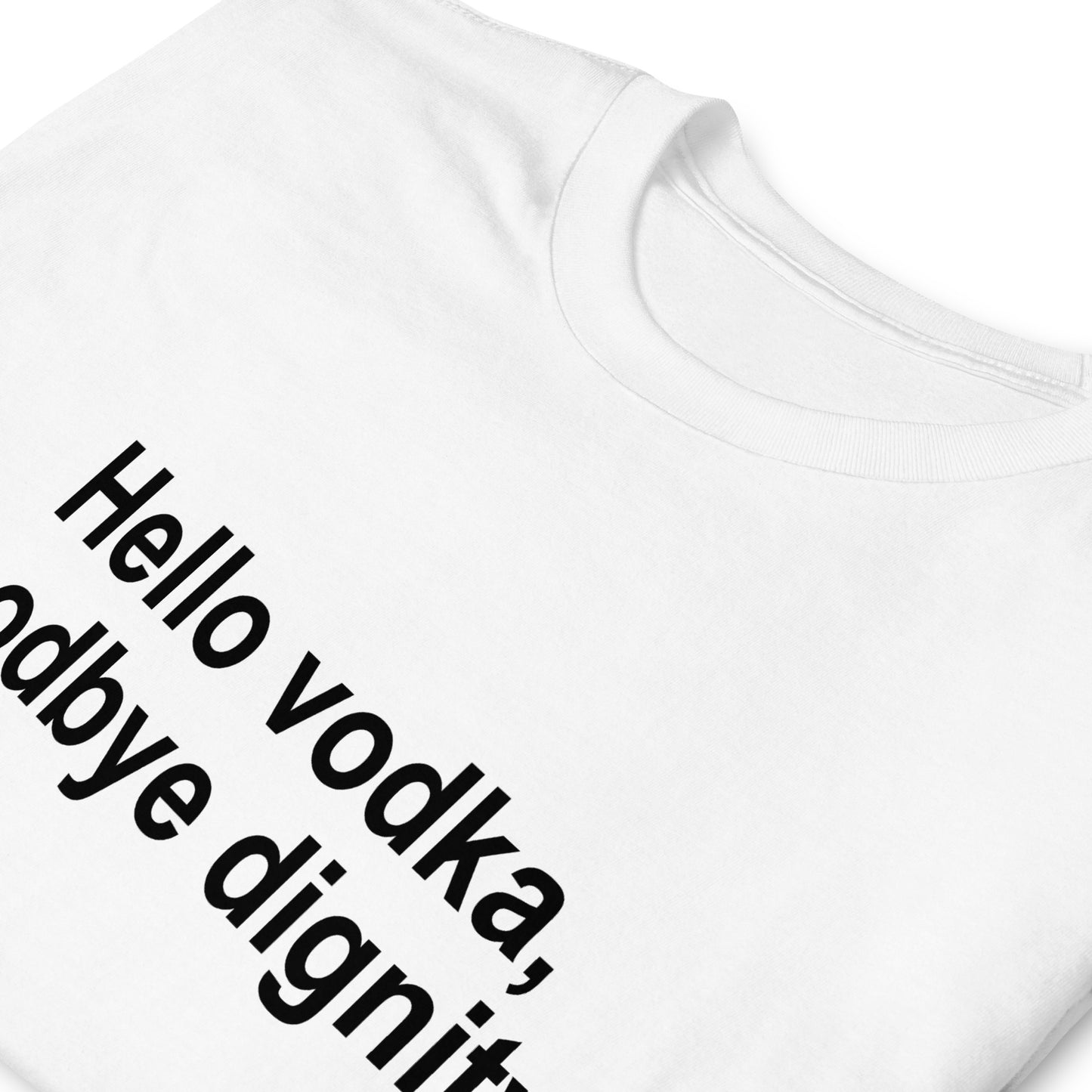 Hello vodka, goodbye dignity Short-Sleeve Unisex T-Shirt