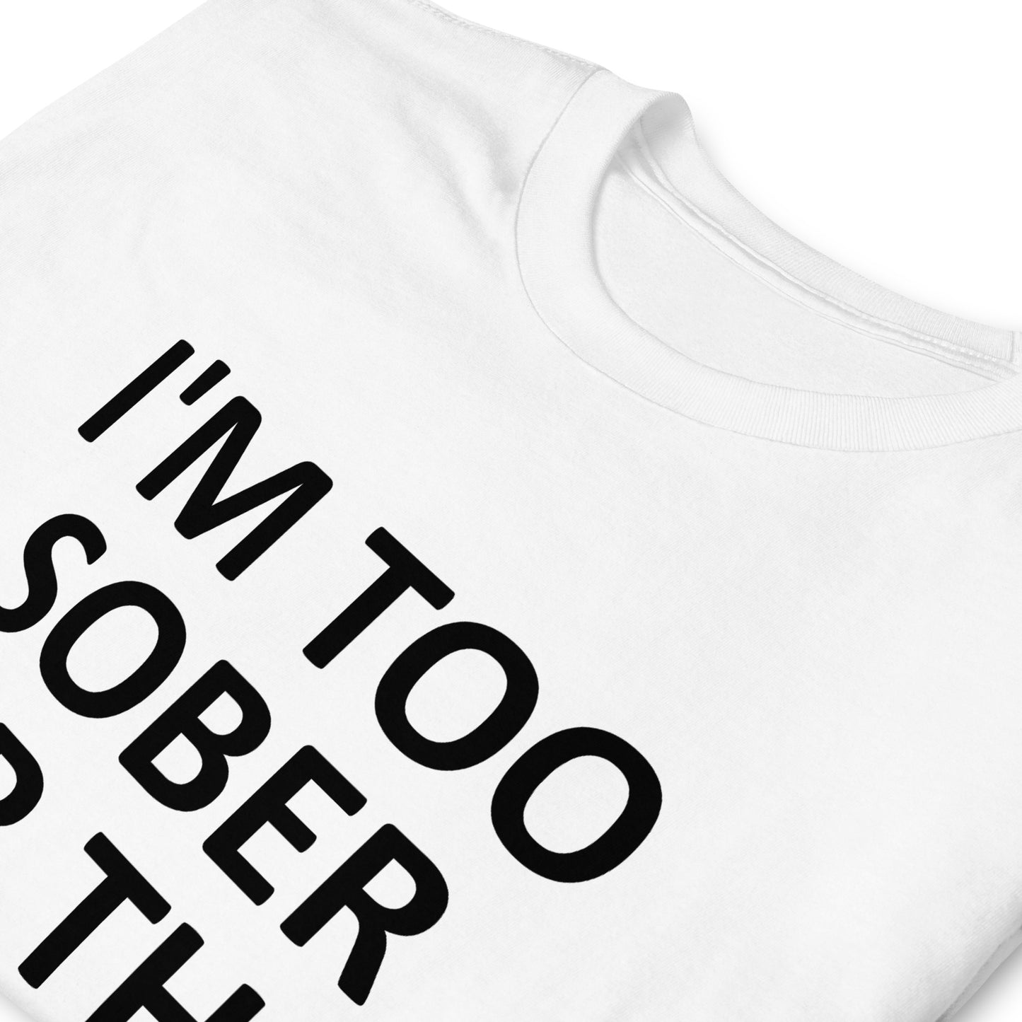 I'M TOO SOBER FOR THIS Short-Sleeve Unisex T-Shirt