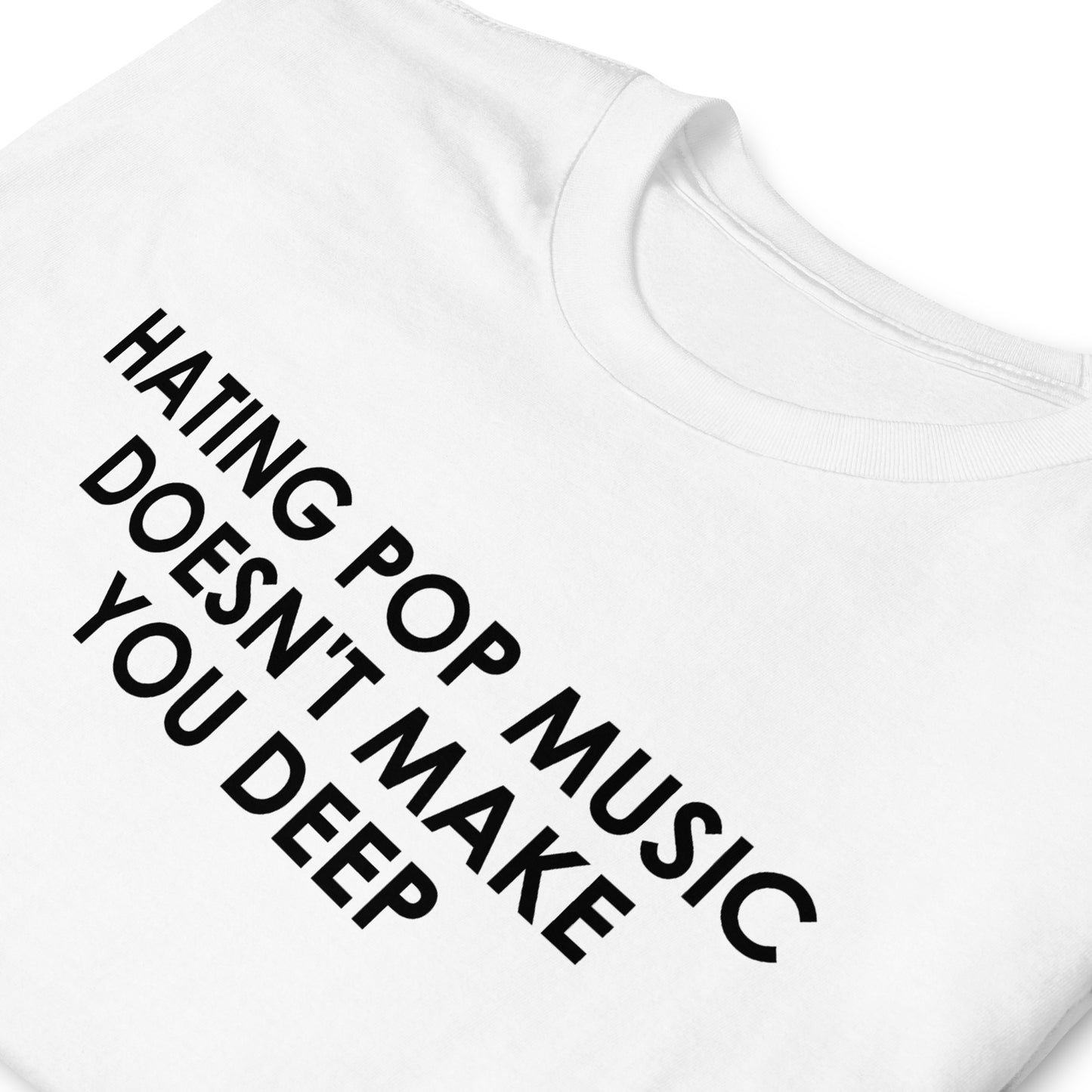 HATING POP MUSIC DOESN'T MAKE YOU DEEP Short-Sleeve Unisex T-Shirt