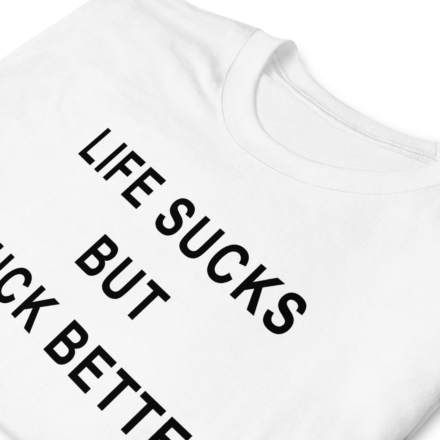 LIFE SUCKS BUT I SUCK BETTER Short-Sleeve Unisex T-Shirt