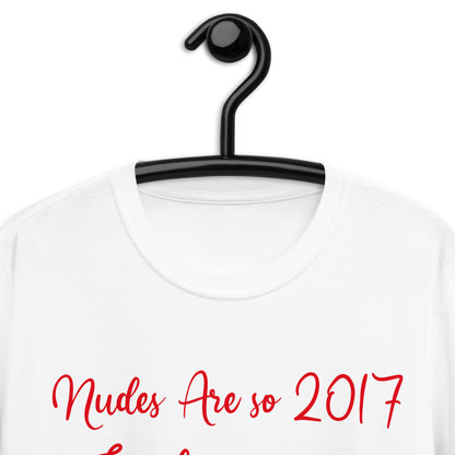 Nudes Are so 2017 Send me money. Short-Sleeve Unisex T-Shirt