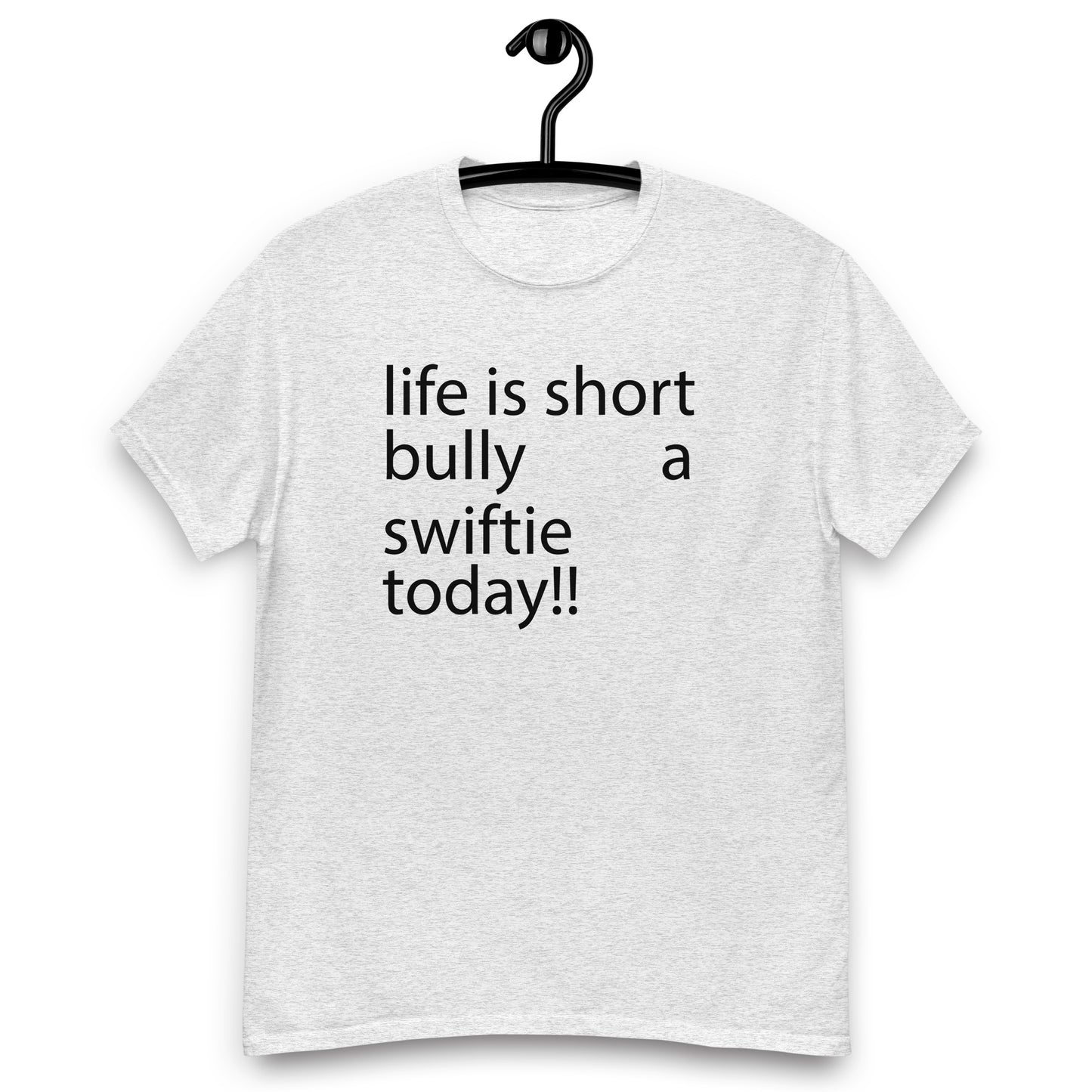 life is short bully a swiftie today!! Unisex classic tee