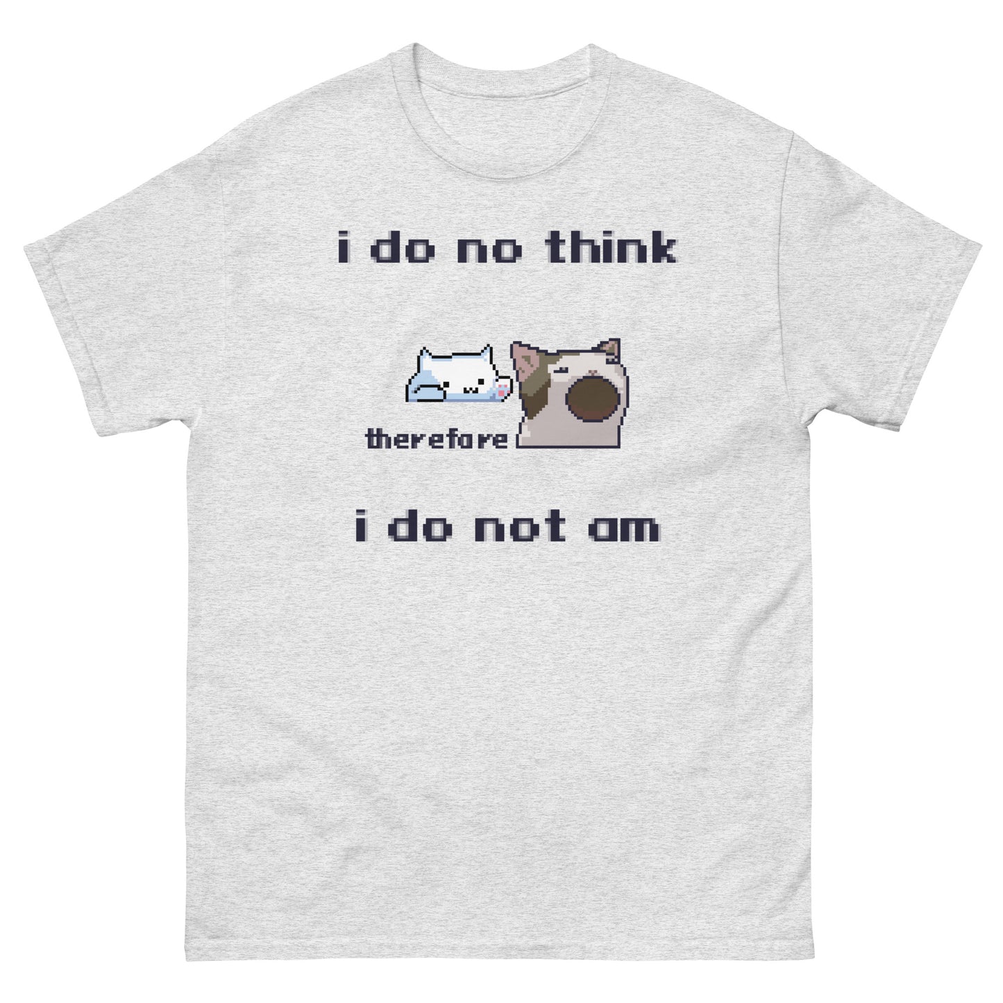 i do no think therefore i do not am shirt