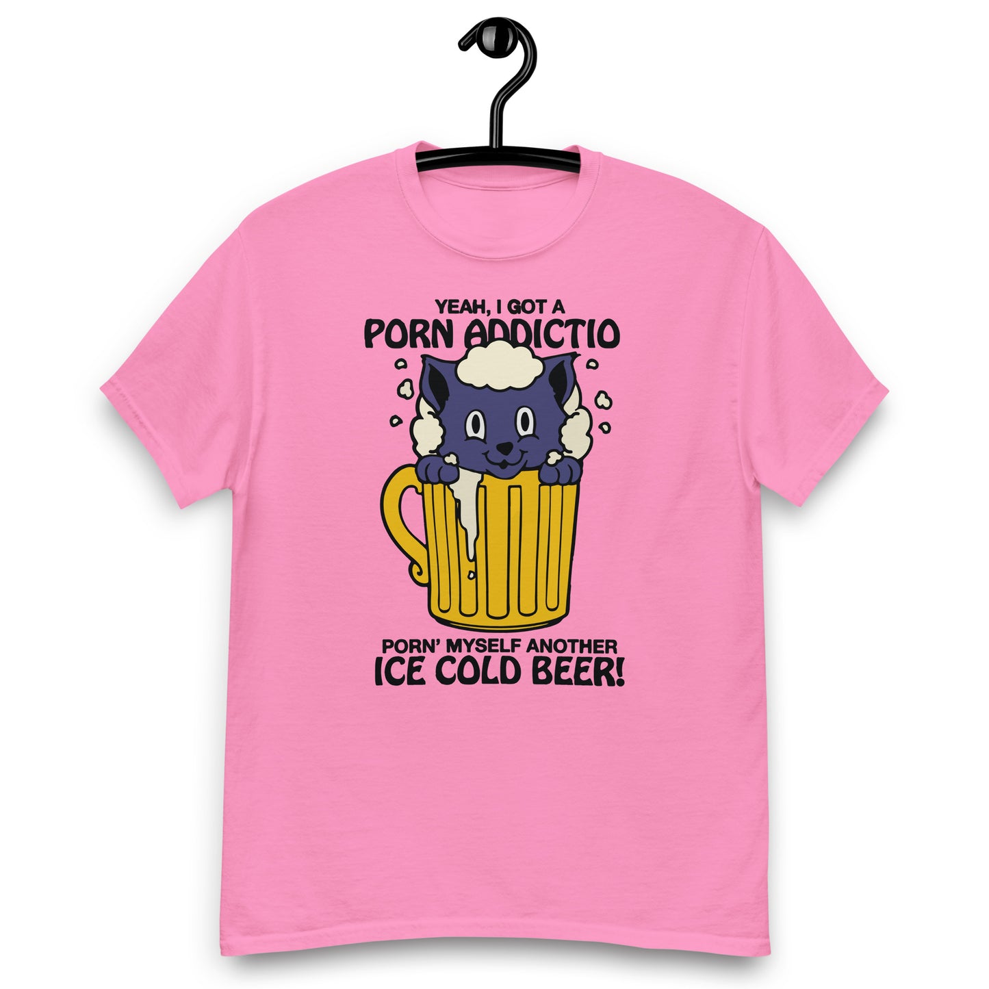 Yeah, I Got A Porn Addiction Porn' Myself Another Ice Cold Beer! Unisex classic tee