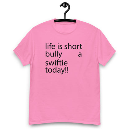 life is short bully a swiftie today!! Unisex classic tee