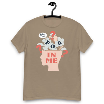 I Got That Fog In Me? Unisex classic tee