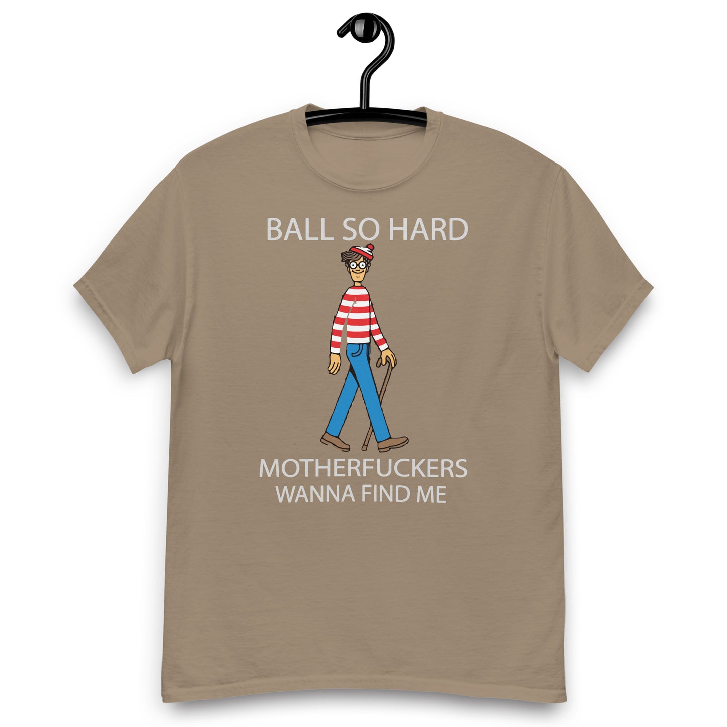 ball so harder matherfucker wanna find me Unisex classic tee